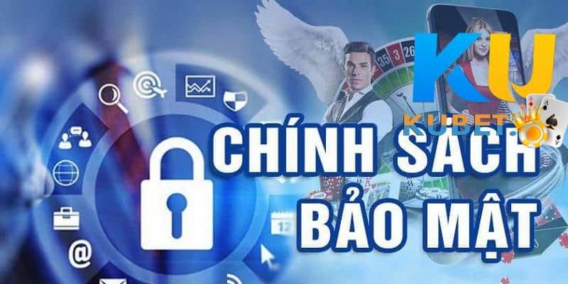 Chính sách bảo mật thông tin an toàn tại kubet đăng nhập