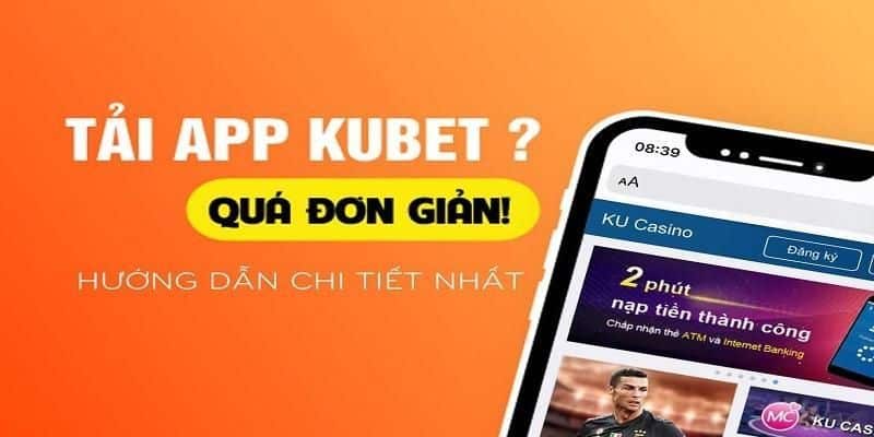 Các Bước Chi Tiết để Tải App Kubet trên Điện Thoại